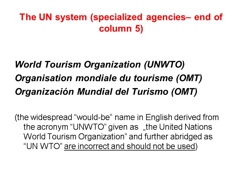 The UN system (specialized agencies– end of column 5)  World Tourism Organization (UNWTO)